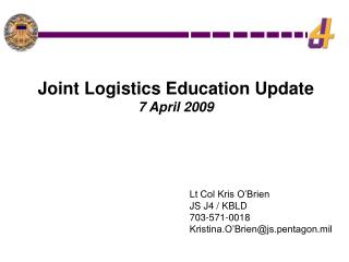 Lt Col Kris O’Brien JS J4 / KBLD 703-571-0018 Kristina.O’Brien@js.pentagon.mil
