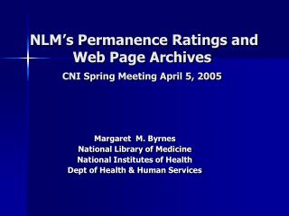 NLM’s Permanence Ratings and Web Page Archives CNI Spring Meeting April 5, 2005