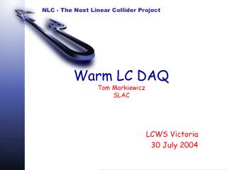 Warm LC DAQ Tom Markiewicz SLAC