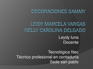 Decoraciones sammy Leidy marcela Vargas Nelly carolina delgado