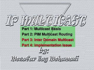 Part 1: Multicast Basis Part 2: PIM Multicast Routing Part 3: Inter Domain Multicast