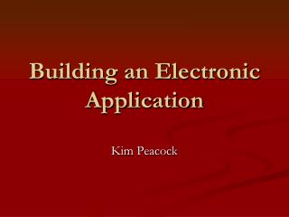 Building an Electronic Application