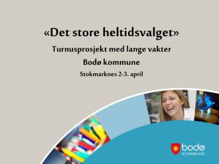 «Det store heltidsvalget» Turnusprosjekt med lange vakter Bodø kommune Stokmarknes 2-3. april