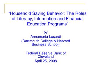 “ Household Saving Behavior: The Roles of Literacy, Information and Financial Education Programs”