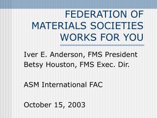 FEDERATION OF MATERIALS SOCIETIES WORKS FOR YOU