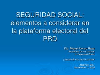 SEGURIDAD SOCIAL: elementos a considerar en la plataforma electoral del PRD