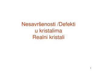 Nesavršenosti /Defe kti u kristalima Realni kristali