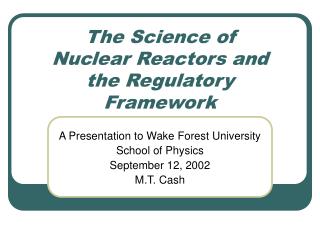 The Science of Nuclear Reactors and the Regulatory Framework