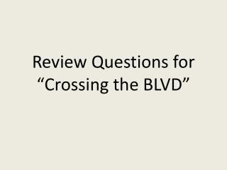 Review Questions for “Crossing the BLVD”