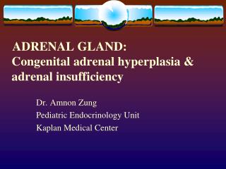 ADRENAL GLAND: 	 Congenital adrenal hyperplasia &amp; adrenal insufficiency