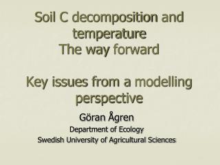 Göran Ågren Department of Ecology Swedish University of Agricultural Sciences