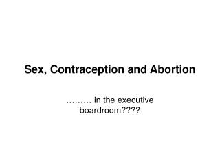 Sex, Contraception and Abortion