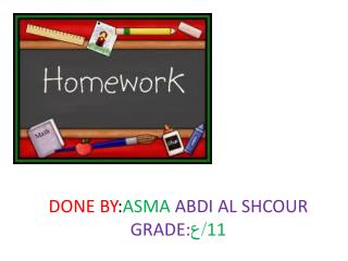 DONE BY : ASMA ABDI AL SHCOUR 11 / ع GRADE: