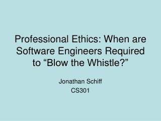Professional Ethics: When are Software Engineers Required to “Blow the Whistle?”