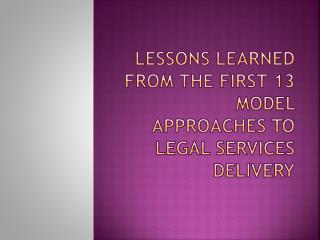 Lessons learned from the first 13 model approaches to legal services delivery