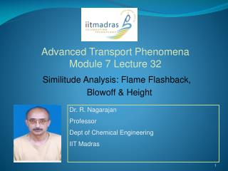 Dr. R. Nagarajan Professor Dept of Chemical Engineering IIT Madras