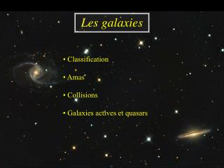 • Classification • Amas • Collisions • Galaxies actives et quasars