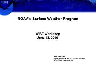 NOAA’s Surface Weather Program WIST Workshop 	June 13, 2006 Mike Campbell