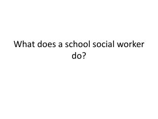 What does a school social worker do?