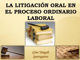 LA LITIGACIÓN ORAL EN EL PROCESO ORDINARIO LABORAL