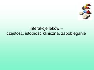 Interakcje leków – częstość, istotność kliniczna, zapobieganie