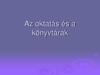 Az oktatás és a könyvtárak