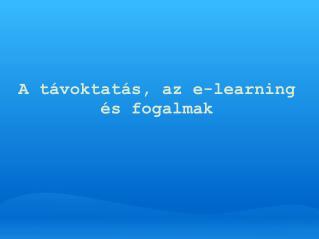 A távoktatás, az e-learning és fogalmak