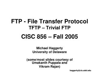 FTP - File Transfer Protocol TFTP – Trivial FTP CISC 856 – Fall 2005