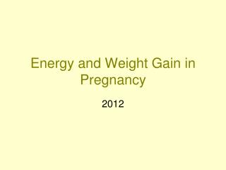 Energy and Weight Gain in Pregnancy