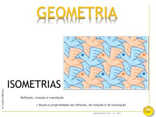 Reflexão, rotação e translação • Noção e propriedades da reflexão, da rotação e da translação