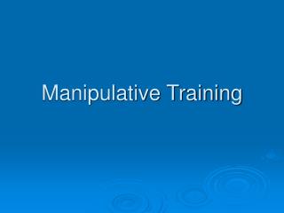 Manipulative Training