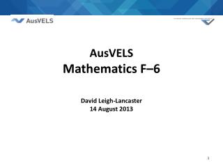 AusVELS Mathematics F – 6 David Leigh-Lancaster 14 August 2013