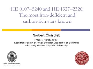 HE 0107 5240 and HE 13272326: The most iron-deficient and carbon-rich stars known