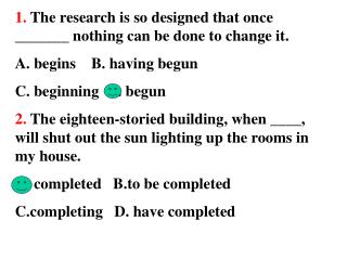 1. The research is so designed that once _______ nothing can be done to change it.