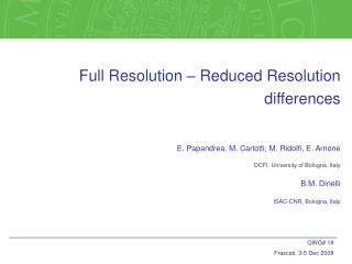Full Resolution – Reduced Resolution differences E. Papandrea, M. Carlotti, M. Ridolfi, E. Arnone