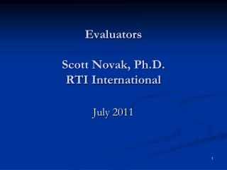 Evaluators Scott Novak, Ph.D. RTI International