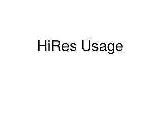 HiRes Usage