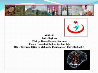 Ali GAZİ Daire Başkanı Türkiye Kamu Hastane Kurumu Finans Hizmetleri Başkan Yardımcılığı