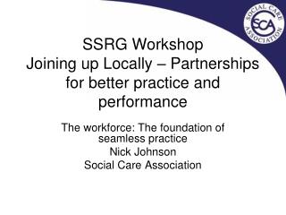 SSRG Workshop Joining up Locally – Partnerships for better practice and performance