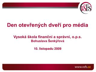 Den otevřených dveří pro média Vysoká škola finanční a správní, o.p.s. Bohuslava Šenkýřová