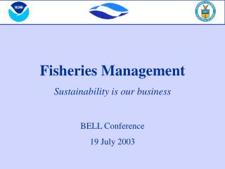 Fisheries Management Sustainability is our business BELL Conference 19 July 2003