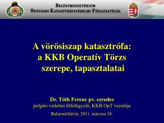 Dr. Tóth Ferenc pv. ezredes polgári védelmi főfelügyelő, KKB OpT vezetője