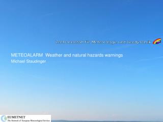 METEOALARM Weather and natural hazards warnings Michael Staudinger