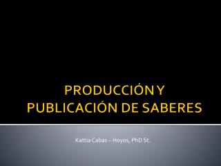 PRODUCCIÓN Y PUBLICACIÓN DE SABERES
