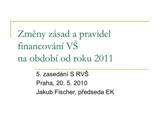 Změny zásad a pravidel financování VŠ na období od roku 2011