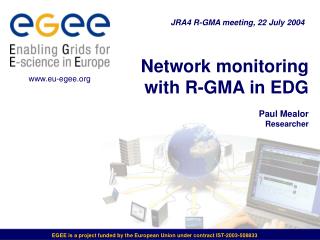 Network monitoring with R-GMA in EDG Paul Mealor Researcher