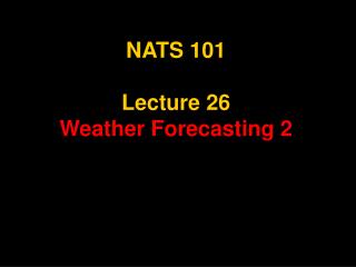 NATS 101 Lecture 26 Weather Forecasting 2