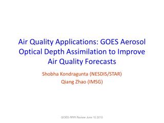 Air Quality Applications: GOES Aerosol Optical Depth Assimilation to Improve Air Quality Forecasts