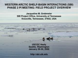 WESTERN ARCTIC SHELF-BASIN INTERACTIONS (SBI) PHASE 2 PI MEETING: FIELD PROJECT OVERVIEW