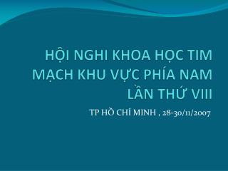 HỘI NGHI KHOA HỌC TIM MẠCH KHU VỰC PHÍA NAM LẦN THỨ VIII